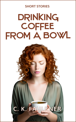 Drinking Coffee from a Bowl - Collection of Short Stories